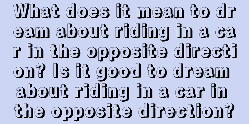 What does it mean to dream about riding in a car in the opposite direction? Is it good to dream about riding in a car in the opposite direction?