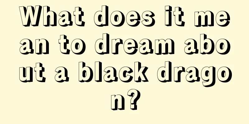 What does it mean to dream about a black dragon?