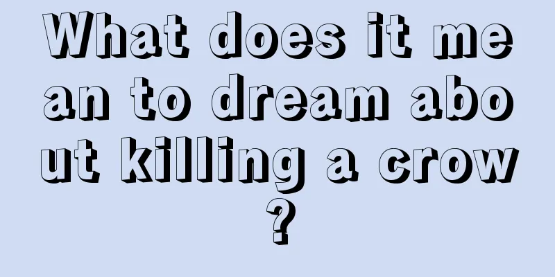 What does it mean to dream about killing a crow?