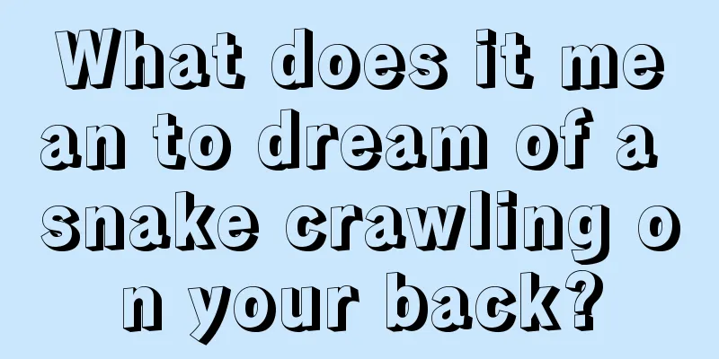 What does it mean to dream of a snake crawling on your back?