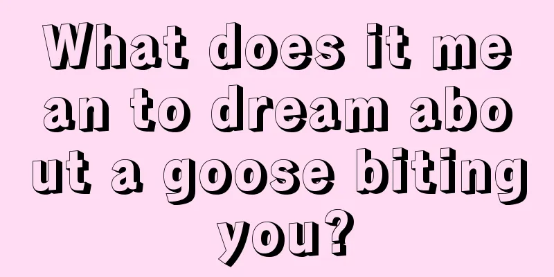 What does it mean to dream about a goose biting you?