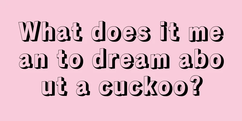 What does it mean to dream about a cuckoo?