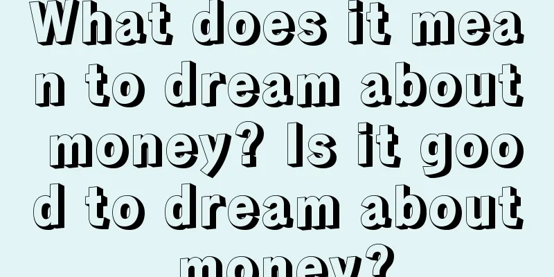 What does it mean to dream about money? Is it good to dream about money?