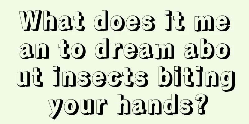 What does it mean to dream about insects biting your hands?