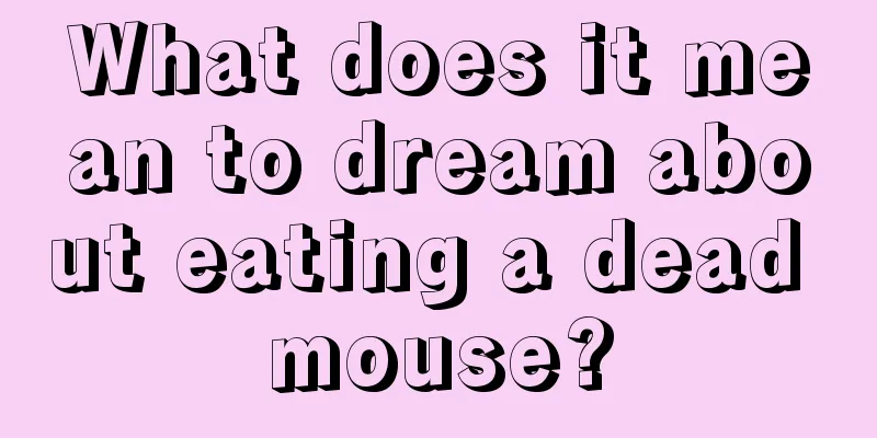 What does it mean to dream about eating a dead mouse?