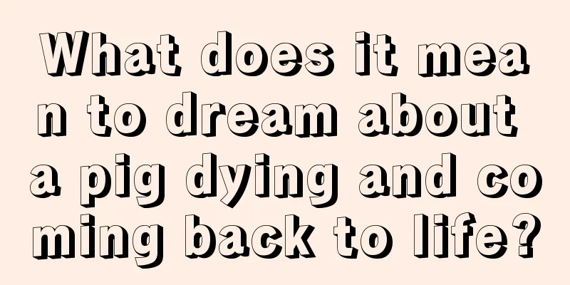 What does it mean to dream about a pig dying and coming back to life?