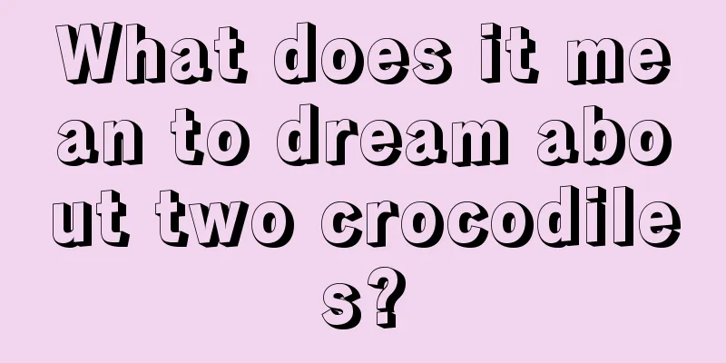 What does it mean to dream about two crocodiles?