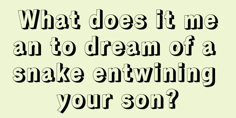 What does it mean to dream of a snake entwining your son?