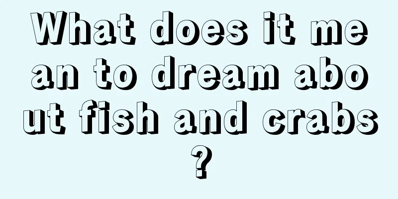 What does it mean to dream about fish and crabs?