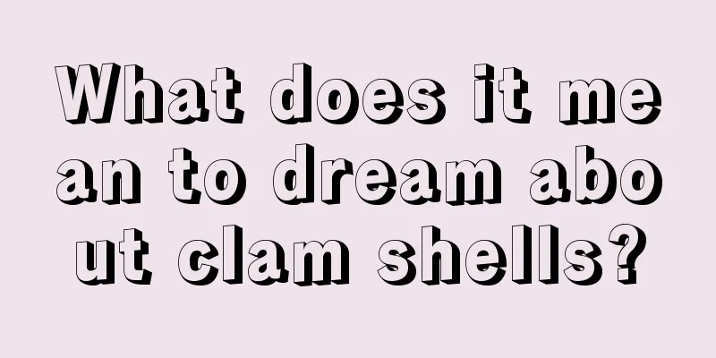 What does it mean to dream about clam shells?