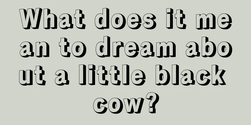 What does it mean to dream about a little black cow?