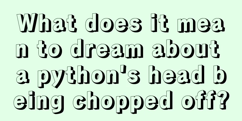 What does it mean to dream about a python's head being chopped off?