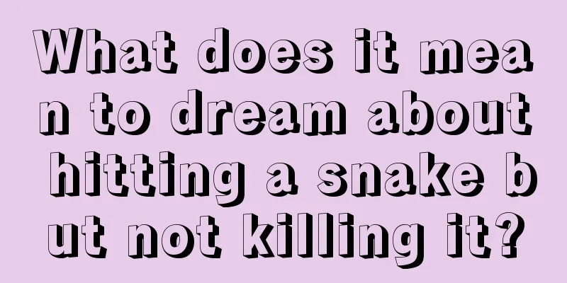 What does it mean to dream about hitting a snake but not killing it?