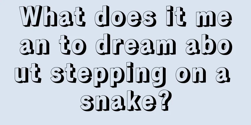 What does it mean to dream about stepping on a snake?