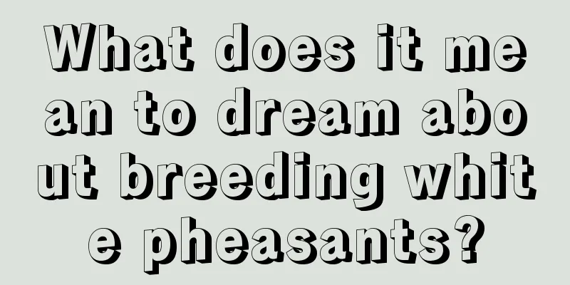 What does it mean to dream about breeding white pheasants?