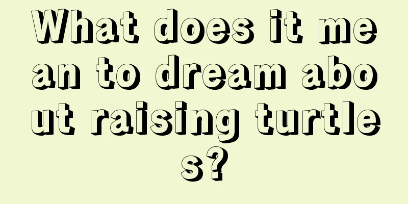 What does it mean to dream about raising turtles?