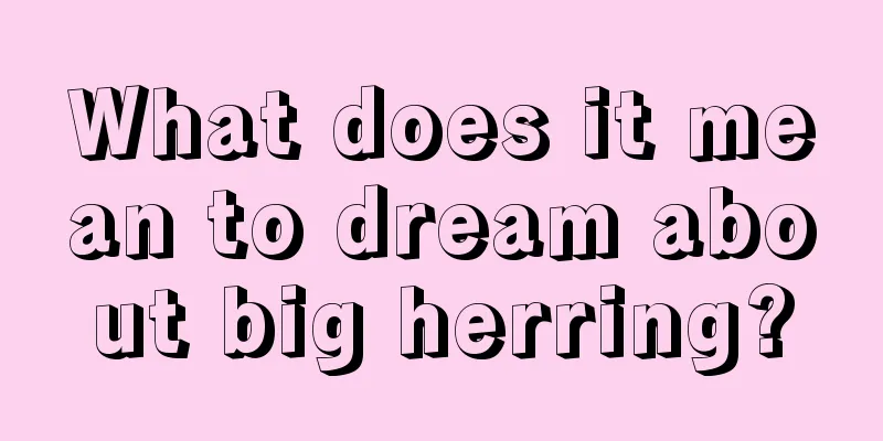 What does it mean to dream about big herring?