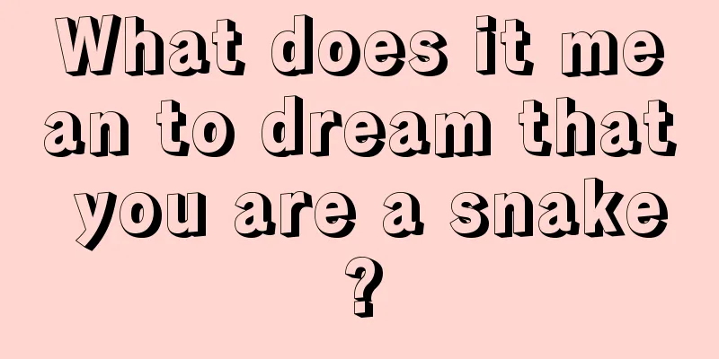 What does it mean to dream that you are a snake?