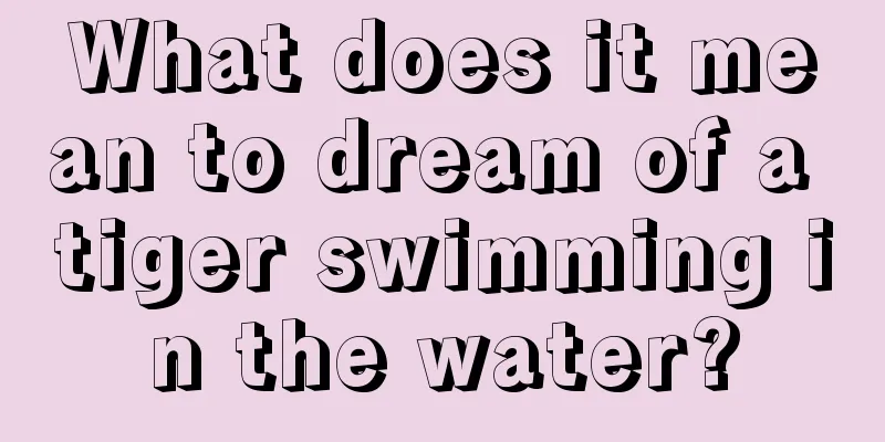 What does it mean to dream of a tiger swimming in the water?