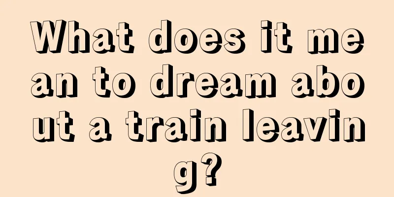 What does it mean to dream about a train leaving?