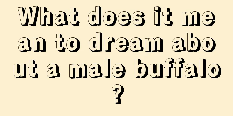 What does it mean to dream about a male buffalo?