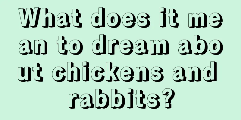 What does it mean to dream about chickens and rabbits?