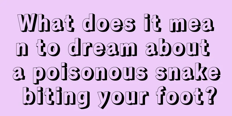 What does it mean to dream about a poisonous snake biting your foot?