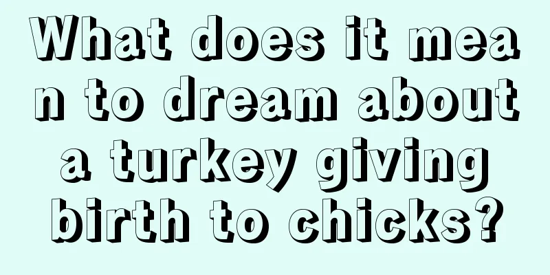 What does it mean to dream about a turkey giving birth to chicks?