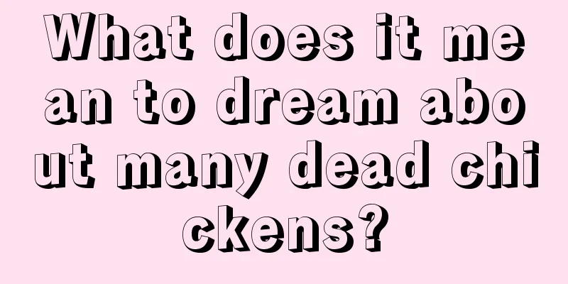 What does it mean to dream about many dead chickens?