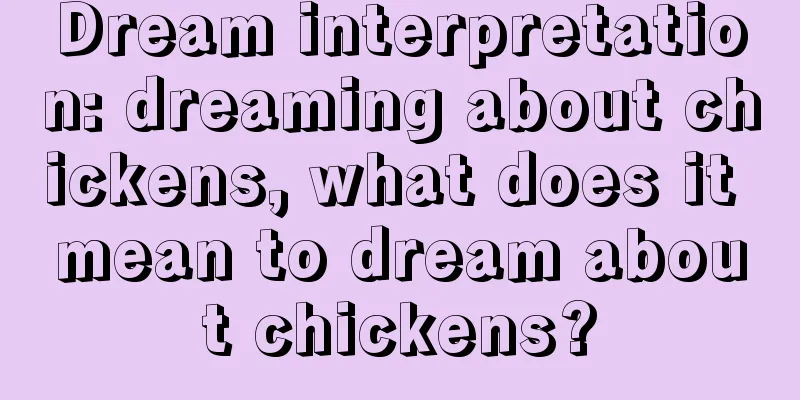 Dream interpretation: dreaming about chickens, what does it mean to dream about chickens?