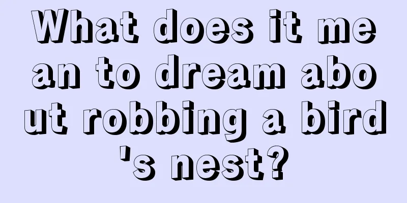 What does it mean to dream about robbing a bird's nest?