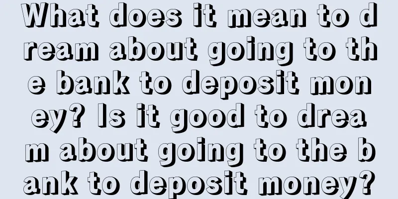 What does it mean to dream about going to the bank to deposit money? Is it good to dream about going to the bank to deposit money?