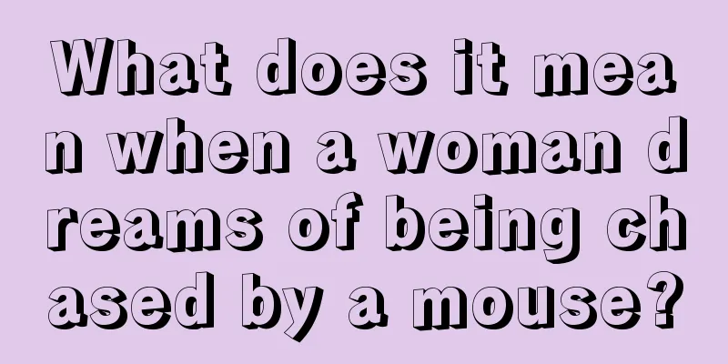 What does it mean when a woman dreams of being chased by a mouse?