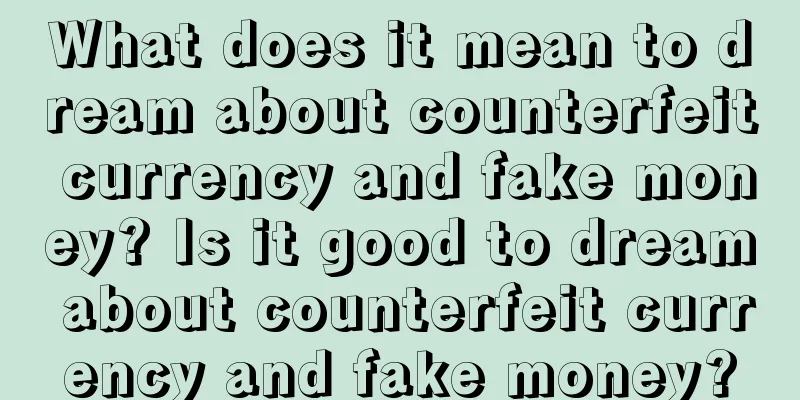 What does it mean to dream about counterfeit currency and fake money? Is it good to dream about counterfeit currency and fake money?