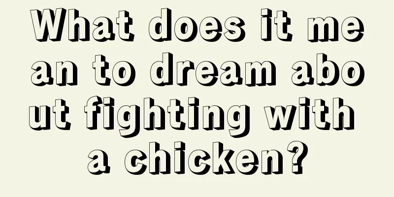 What does it mean to dream about fighting with a chicken?