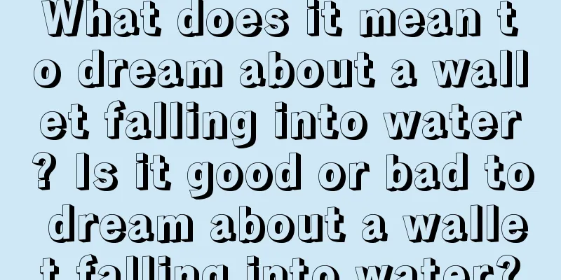 What does it mean to dream about a wallet falling into water? Is it good or bad to dream about a wallet falling into water?