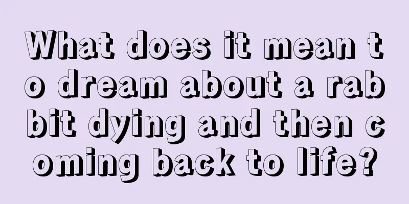 What does it mean to dream about a rabbit dying and then coming back to life?