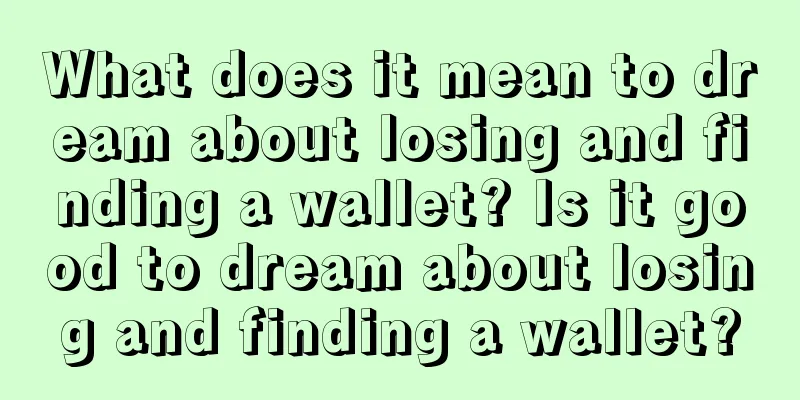 What does it mean to dream about losing and finding a wallet? Is it good to dream about losing and finding a wallet?