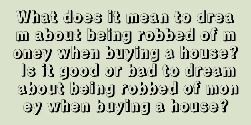 What does it mean to dream about being robbed of money when buying a house? Is it good or bad to dream about being robbed of money when buying a house?