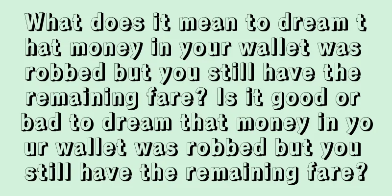 What does it mean to dream that money in your wallet was robbed but you still have the remaining fare? Is it good or bad to dream that money in your wallet was robbed but you still have the remaining fare?