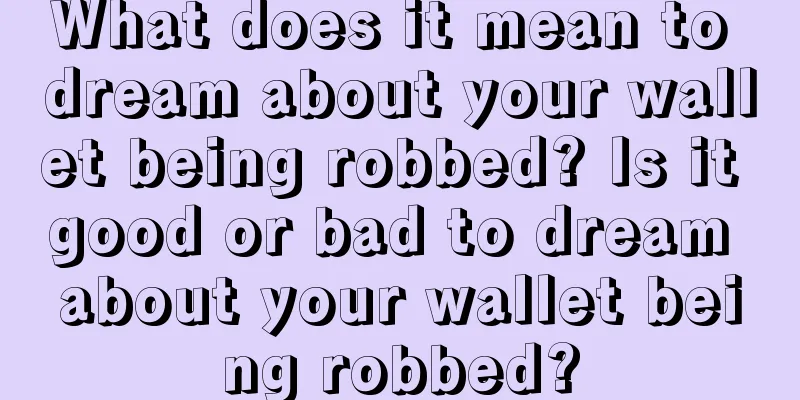 What does it mean to dream about your wallet being robbed? Is it good or bad to dream about your wallet being robbed?