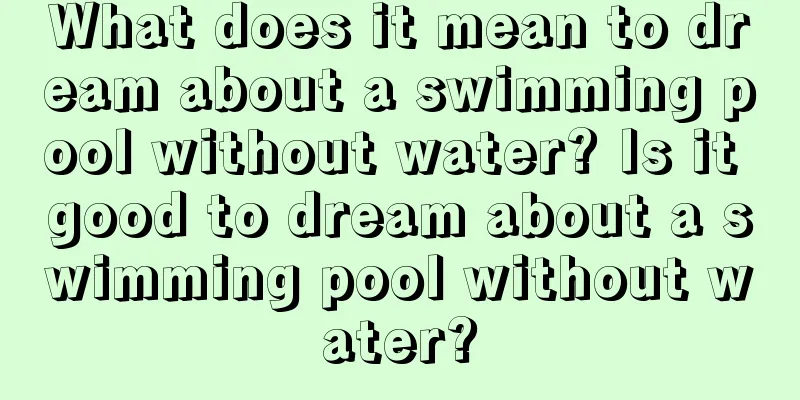 What does it mean to dream about a swimming pool without water? Is it good to dream about a swimming pool without water?