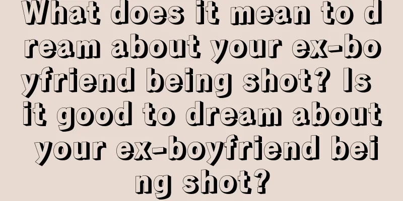 What does it mean to dream about your ex-boyfriend being shot? Is it good to dream about your ex-boyfriend being shot?