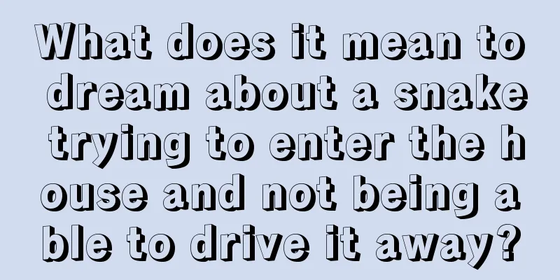 What does it mean to dream about a snake trying to enter the house and not being able to drive it away?