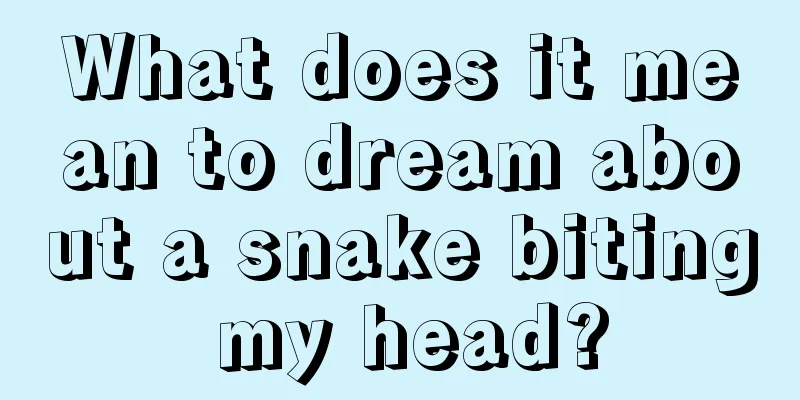 What does it mean to dream about a snake biting my head?