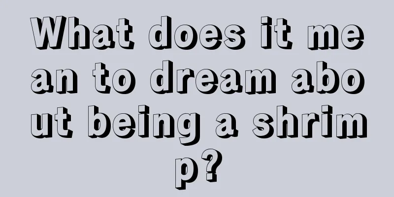 What does it mean to dream about being a shrimp?