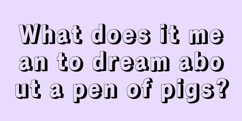 What does it mean to dream about a pen of pigs?