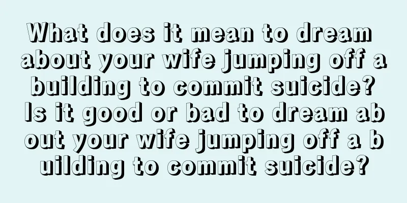 What does it mean to dream about your wife jumping off a building to commit suicide? Is it good or bad to dream about your wife jumping off a building to commit suicide?