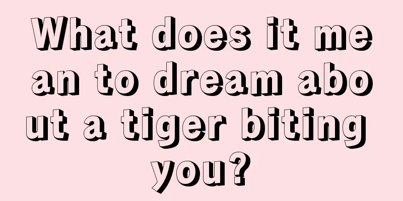 What does it mean to dream about a tiger biting you?