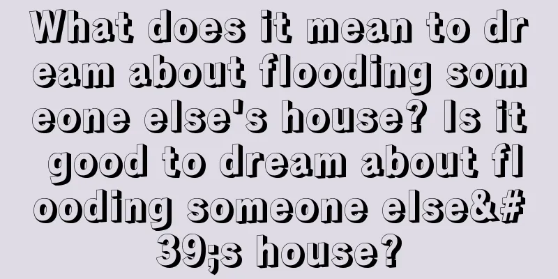 What does it mean to dream about flooding someone else's house? Is it good to dream about flooding someone else's house?